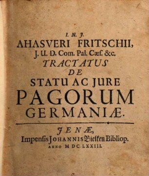 Ahasveri Fritschii, I.U.D. Com. Pal. Caes. &c. Tractatus De Iure Ac Statu Pagorum Germaniae