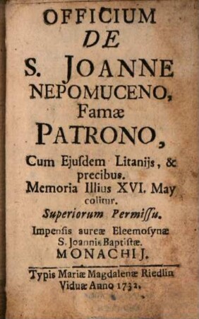 Officium De S. Joanne Nepomuceno, Famae Patrono, Cum Eiusdem Litaniis, & Precibus ...