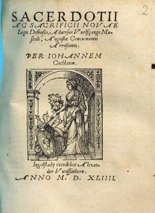 Sacerdotii Ac Sacrificii Novae Legis Defensio, Aduersus Vuolfgangi Musculi, Augustae Concionantis Arrosiones