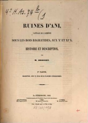 Les ruines d'Ani, capitale de l'Arménie sous les rois Bagratides, aux Xe et XIe siècles : histoire et description, I