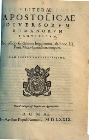 Literae apostolicae diversorum romanor. pontificum pro officio sanctiss. inquisitionis ab Innoc. III. pont. max. vsque ad haec tempora