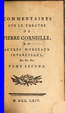 Commentaires Sur Le Théatre De Pierre Corneille Et Autres Morceaux Intéressans, &c. &c. &c.. 2