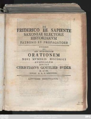 De Friderico III. Sapiente Saxoniae Electore Historiarvm Patrono Et Propagatore : Disserit Et Ad Avdiendam Orationem Novi Mvneris Historici Avspicalem