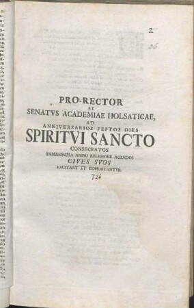 Pro-Rector Et Senatvs Academiae Holsaticae, Ad Anniversarios Festos Dies Spiritvi Sancto Consecratos Demississima Animi Religione Agendos Cives Svos Excitant Et Cohortantvr : [PP. Kilonii primo die festo Pentec. MDCCXXVI.]