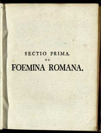 Sectio prima. De foemina romana.
