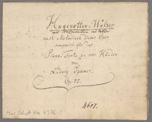 Hugenotten Walzer, pf 4hands, G-Dur, Arr - BSB Mus.Schott.Ha 4376-2 : [title page, p. 1] Hugenotten-Walzer // [publisher's addition: " mit Introduction und Coda"] // nach Melodieen dieser Oper // componirt für das // Piano-Forte zu vier Händen // von // Ludwig Spamer. // Op. 15.
