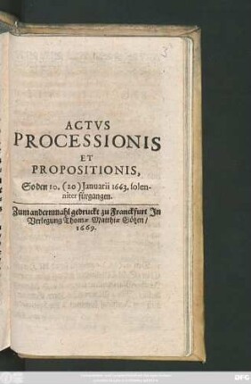 Actus Processionis Et Propositionis : So den 10. (20.) Ianuarii 1663. solenniter fürgangen