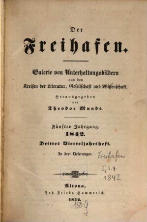 Der Freihafen : Galerie von Unterhaltungsbildern aus d. Kreisen d. Literatur, Gesellschaft u. Wissenschaft. 5,3/4, 5, 3/4. 1842