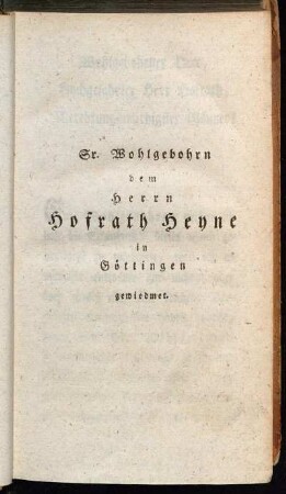 Sr. Wohlgebohrn dem Herrn Hofrath Heyne in Göttingen gewiedmet.