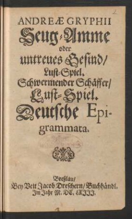 Andreae Gryphii Seug-Amme oder untreues Gesind : Lust-Spiel