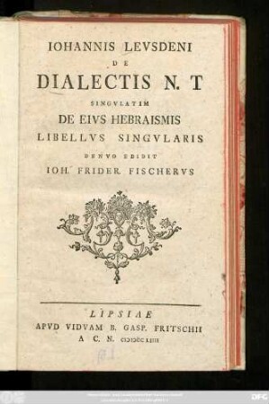 Iohannis Levsdeni De Dialectis N. T Singvlatim De Eivs Hebraismis Libellvs Singvlaris