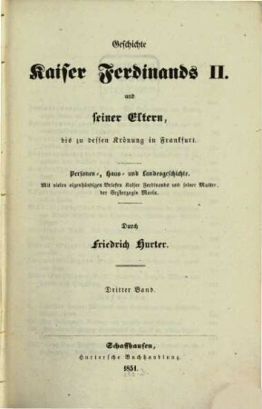 Geschichte Kaiser Ferdinands II. und seiner Eltern, bis zu dessen Krönung in Frankfurt : Personen-, Haus- und Landesgeschichte ; mit vielen eigenhändigen Briefen Kaiser Ferdinands und seiner Mutter, der Erzherzogin Maria, 3