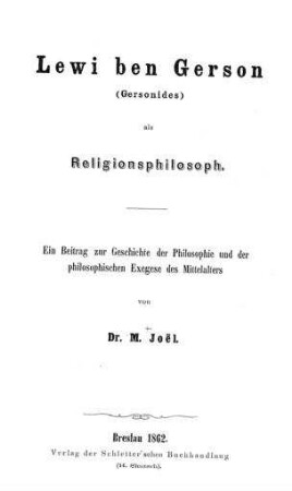 Lewi Ben Gerson (Gersonides) als Religionsphilosoph : ein Beitr. zur Geschichte d. Philosophie u. d. philosophischen Exegese des Mittelalters
