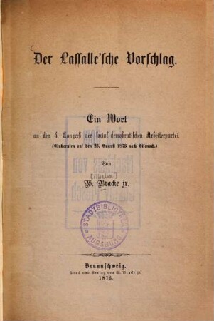 Der Lassalle'sche Vorschlag : Ein Wort an den 4. Congreß der social-demokratischen Arbeiterpartei (einberufen auf den 23. August 1873 nach Eisenach)