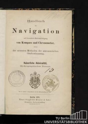 Handbuch der Navigation mit besonderer Berücksichtigung von Kompass und Chronometer, sowie der neuesten Methoden der astronomischen Ortsbestimmung