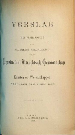Verslag van het verhandelde in de sectievergaderingen en de algemeene vergadering : gehouden op ..., inclusief het jaarverslag over ... 1890