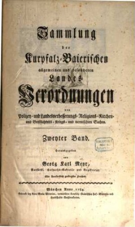 Sammlung der Churpfalz-Baierischen allgemeinen und besonderen Landes-Verordnungen von Sr. Churfürstl. Durchläucht Maximilian Joseph IV. in Justiz-, Finanz-, Landschafts-, Mauth-, Polizey-, Religions-, Militär- und vermischten Sachen. 2. 1784