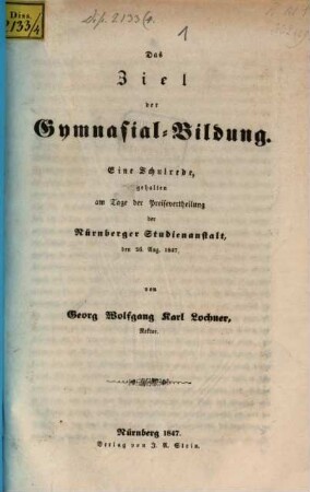 Das Ziel der Gymnasial-Bildung : eine Schulrede, gehalten am Tage der Preisevertheilung der Nürnberger Studienanstalt, den 26. Aug. 1847
