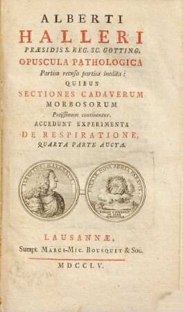 Opuscula pathologica partim recusa partim inedita : quibus sectiones cadaverum morbosorum potissimum continentur ; accedunt experimenta de respiratione, quarta parte aucta