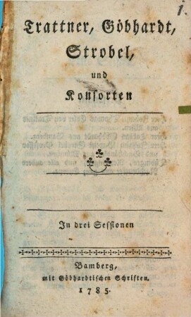 Trattner, Göbhardt, Strobel, und Konsorten : In drei Sessionen