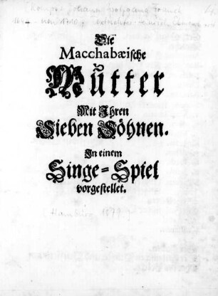 Die Macchabæische Mutter Mit Ihren Sieben Söhnen : In einem Singe-Spiel vorgestellet