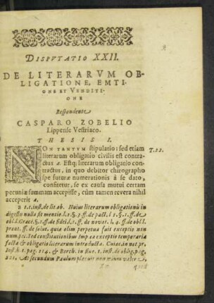 Disputatio XXII. De Literarum Obligatione, Emtione Et Venditione Respondente Casparo Zobelio Lippense Vestriaco.