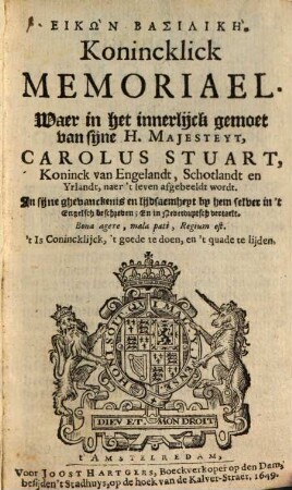 Eikōn basilikē : Waer in het innerlijck gemoet van sijne H. Majesteyt, Carolus Stuart, Koninck van Engelandt, Schotlandt en Yrlandt, naer 't leven afgebeeld wordt = Konincklick Memoriael