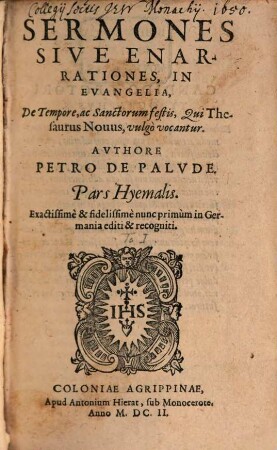 Sermones Sive Enarrationes, In Evangelia, De Tempore, ac Sanctorum festis, Qui Thesaurus Nouus, vulgo vocantur : Pars Hyemalis