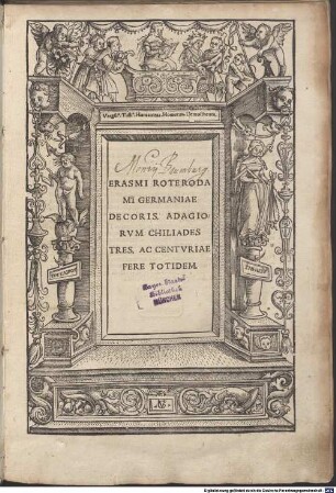 Erasmi Roterodami Germaniae Decoris, Adagiorvm Chiliades Tres, Ac Centvriae Fere Totidem