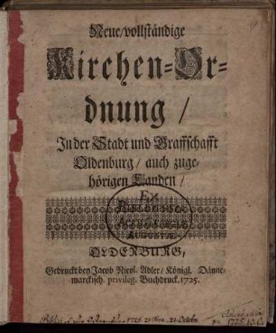 Neue, vollständige Kirchen-Ordnung : In der Stadt und Graffschafft Oldenburg, auch zugehörigen Landen