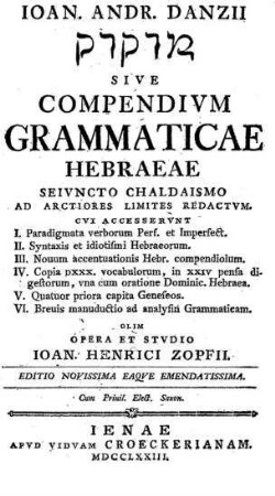 Joan. Andr. Danzii Medaḳdeḳ sive Compendium grammaticae Hebraeae / opera et studio Joan. Henrici Zopfii