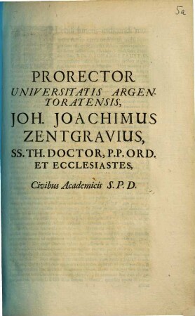 Prorector Universitatis Argentoratensis Joh. Joachimus Zentgravius, SS. Th. Doctor, P. P. Ord. Et Ecclesiastes, Civibus Academicis S. P. D. : [Panegyricus in Sebastianum Schmidt]