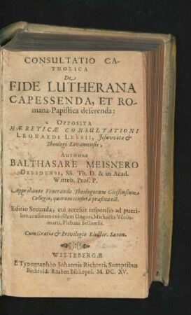 Consultatio Catholica De Fide Lutherana Capessenda, Et Romana-Papistica deserenda : Opposita Haereticae Consultationi Leonardi Lessii, Jesuwitae & Theologi Lovaniensis