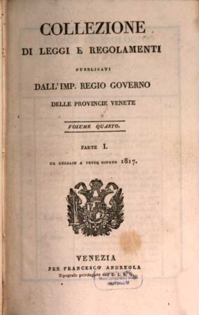 Collezione delle leggi, istruzioni e disposizioni di massima pubblicate e diramate nelle Provincie Venete. 4,1. 1817