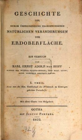 Geschichte der durch Überlieferung nachgewiesenen natürlichen Veränderungen der Erdoberfläche : ein Versuch. 1, Eine von der Kön. Gesellschaft der Wissensch. zu Göttingen gekrönte Preisschrift : mit einer Charte von Helgoland