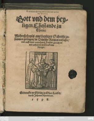 Eine vermahnung an die Jugend/ wider || die Vnzucht.|| Gott vnd dem hey=||ligen Ehestande zu || Ehren:|| Mehreßtheyls aus heyliger Schrifft zu=||sammen getragen/ in Deutsche Reimen verfasset/|| vnd auff einer vornehmen Person gutachten || vnd anhalten in Druck vor=||fertiget.||