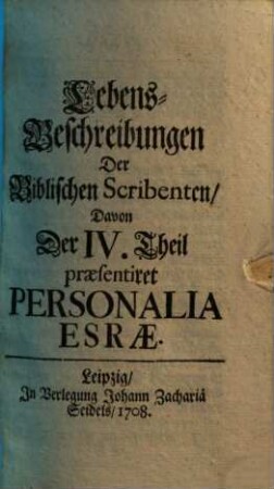 Lebens-Beschreibungen Der Biblischen Scribenten, 4 : Personalia Esrae