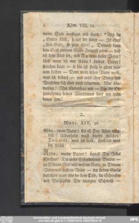 2. Marc. XIV. 36. Abba mein Vater! Es ist Dir Alles möglich! Ueberhebe mich dieses Kelches! Doch nicht, was ich will, sondern was du willst!
