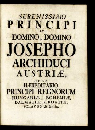 Serenissimo Principi Ac Domino, Domino Josepho Archiduci Austriæ