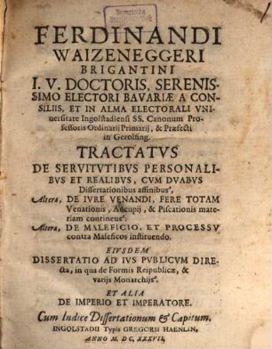 Ferdinandi Waizeneggeri Brigantini I.U. Doctoris ... In Alma Electorali Universitate Ingolstadiensi ... Tractatus De Servitutibus Personalibus Et Realibus