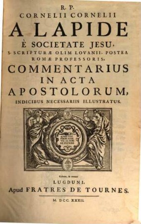 R.P. Cornelii Cornelii A Lapide È Societate Jesu, S. Scripturae Olim Lovanii, Postea Romae Professoris, Commentarius In Acta Apostolorum : Indicibus Necessariis Illustratus