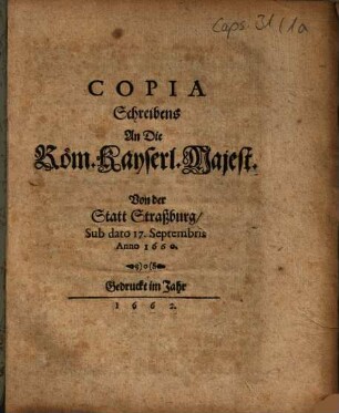 Copia Schreibens An Die Röm. Kayserl. Majest. Von der Statt Straßburg, Sub dato 17. Septembris Anno 1660
