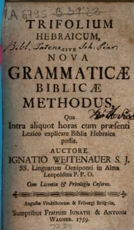 Trifolium ..., sive nova grammaticae biblicae methodus, qua ... explicare biblia ... possis. [1.] Trifolium hebraicum. - 1759. - 48 S.