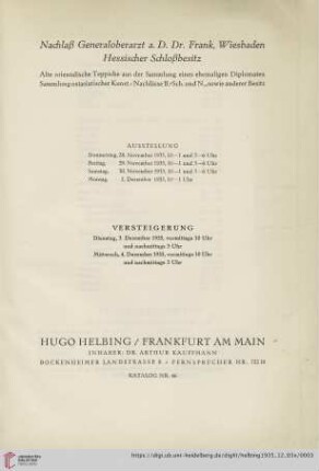 Nr. 46: Katalog / Hugo Helbing, Frankfurt am Main, Kunsthandlung und Kunstversteigerungshaus: Nachlaß Generaloberarzt a. D. Dr. Frank, Wiesbaden, Hessischer Schloßbesitz : alte orientalische Teppiche aus der Samlung eines ehemaligen Diplomaten, Sammlung ostasiatischer Kunst, Nachlässe B.-Sch. und N., sowie anderer Besitz; Versteigerung: Dienstag, 3. Dezember 1935, Mittwoch, 4. Dezember 1935