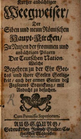 Kurtzer andächtiger Weegweiser der Siben und neun Römischen Hauptkirchen