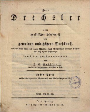 Der Drechsler oder praktischer Lehrbegrif der gemeinen & höhern Drehkunst, 1.