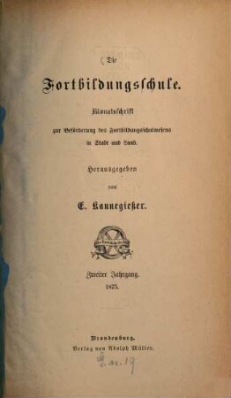 Die Fortbildungsschule : Monatsschrift zur Beförderung des Fortbildungsschulwesens in Stadt und Land, 2. 1875