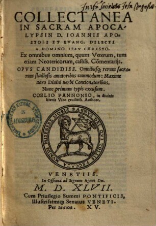 Colii Pannonii Collectanea in sacram Apocalypsin D. Ioan. Apost. et Evang. : ex omnibus omnium, quum veterum, tum etiam neotericorum castiss. commentariis ...