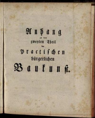 Anhang zu den zweyten Theil der Practischen bürgerlichen Baukunst