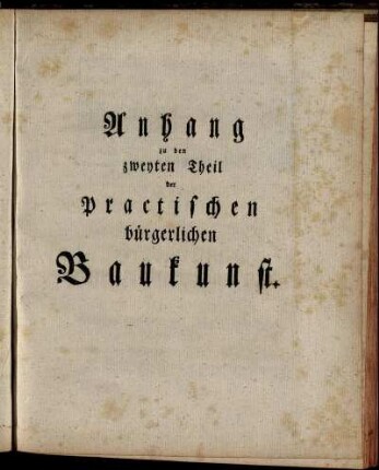 Anhang zu den zweyten Theil der Practischen bürgerlichen Baukunst